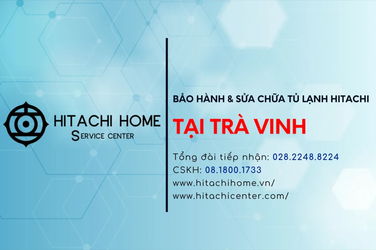 Trung tam bao hanh tu lanh hitachi tai tra vinh tong dai cskh hitachi chinh hang tai o tra vinh