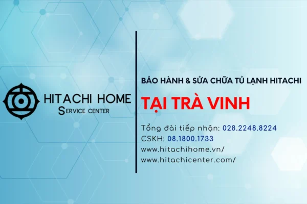 Trung tam bao hanh tu lanh hitachi tai tra vinh tong dai cskh hitachi chinh hang tai o tra vinh