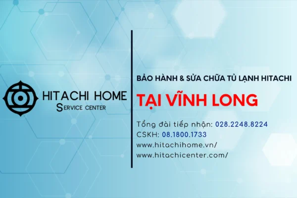 Trung tam bao hanh tu lanh hitachi tai vinh long tong dai cskh hitachi chinh hang vinh long