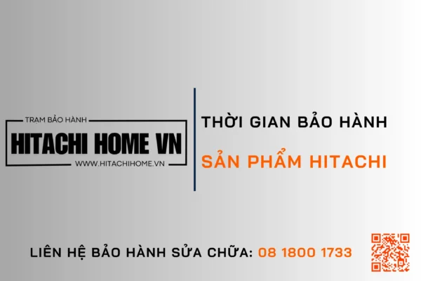Tu lanh hitachi bao hanh bao nhieu nam chinh sach bao hanh cap nhat 2025
