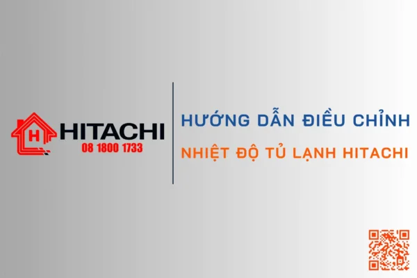 Huong dan dieu chinh nhiet do tu lanh hitachi chi tiet hieu qua