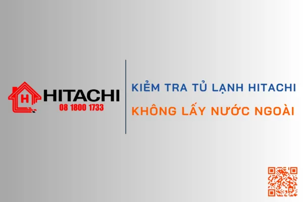 Huong dan sua tu lanh hitachi khong cap nuoc ngoai de dang