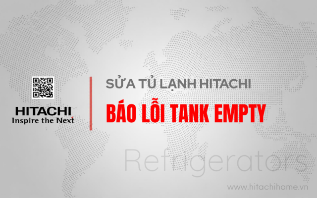 Sua tu lanh hitachi bao loi tank empty