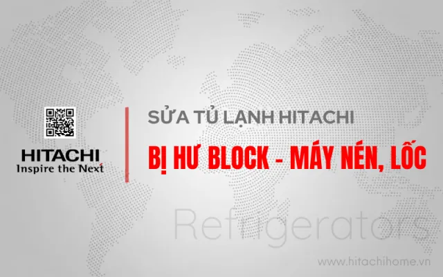 Thay block (máy nén, lốc) tủ lạnh Hitachi toàn quốc [Dịch vụ 5S chuẩn hãng]