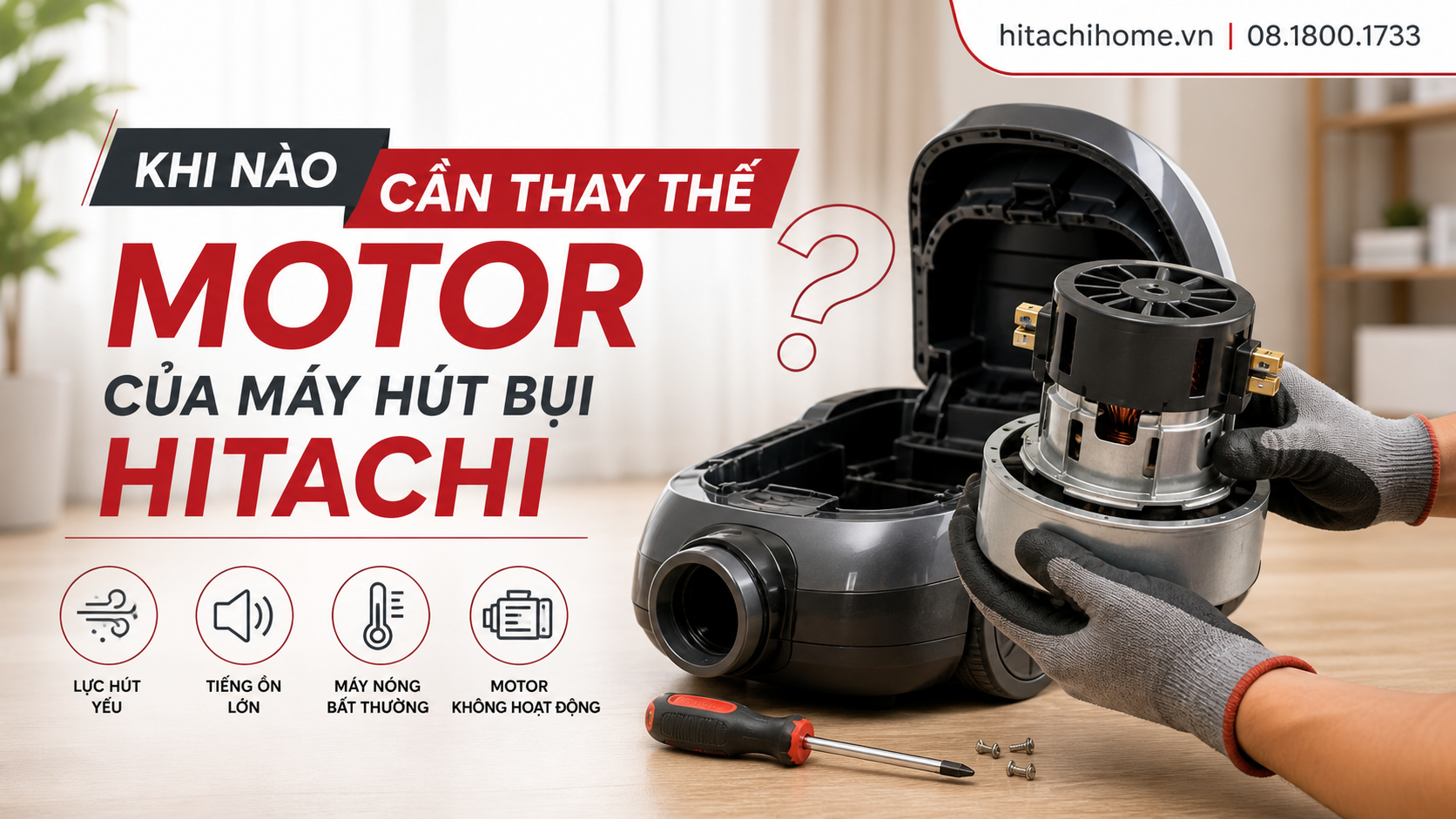 Khi nào cần thay thế motor của máy hút bụi Hitachi