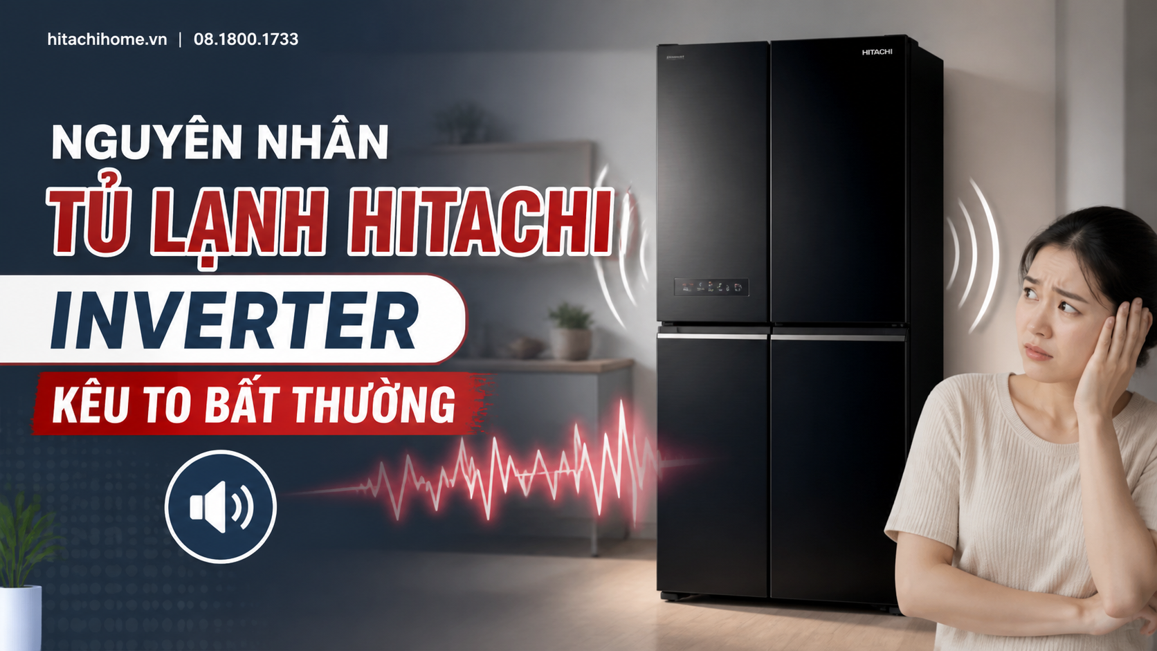 Nguyên nhân tủ lạnh Hitachi Inverter kêu to bất thường