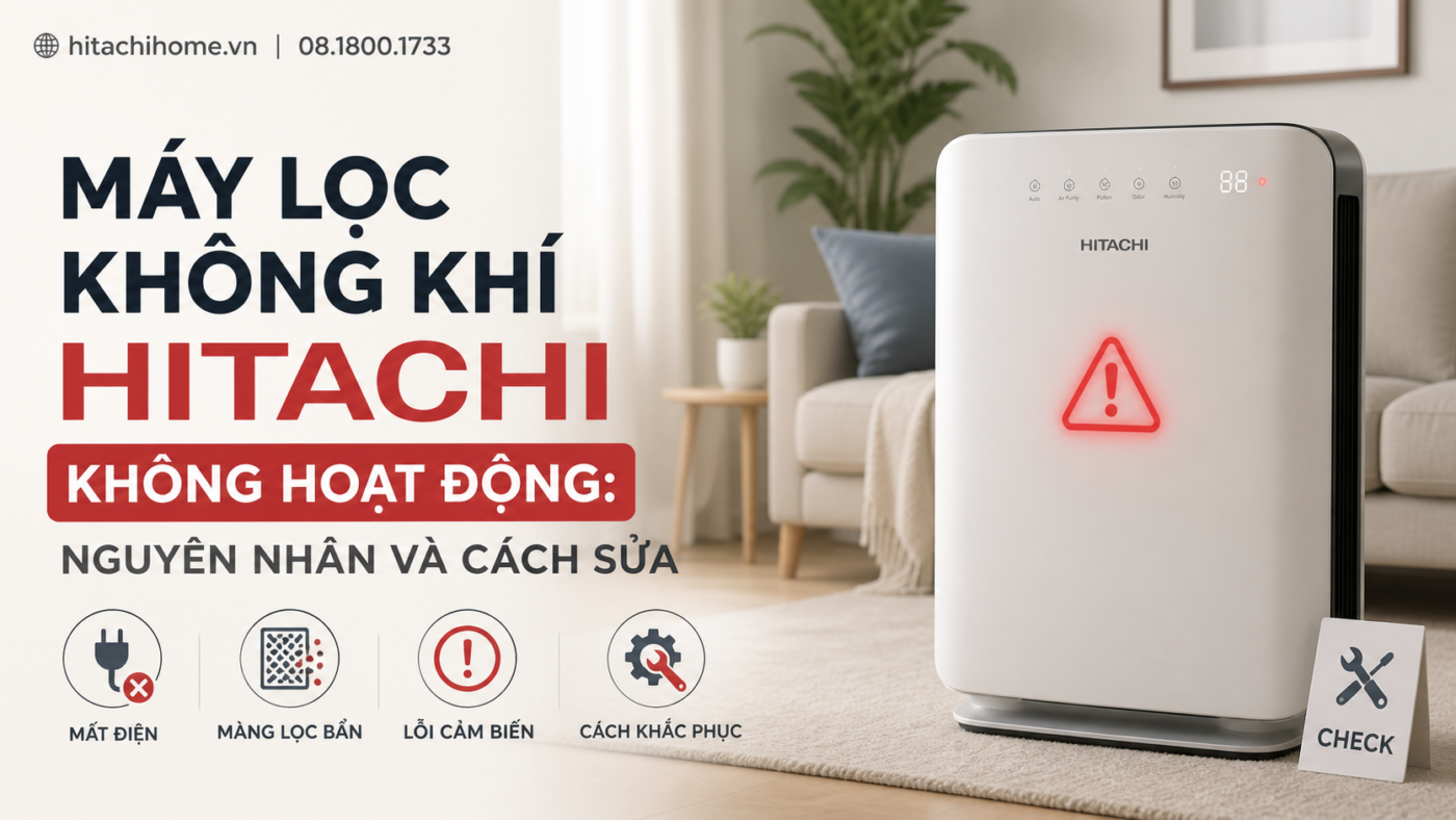 Máy lọc không khí Hitachi không hoạt động: Nguyên nhân và cách sửa