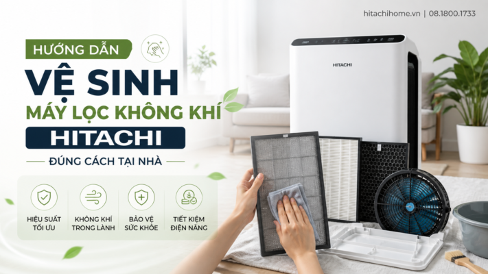 Hướng dẫn vệ sinh máy lọc không khí Hitachi đúng cách tại nhà