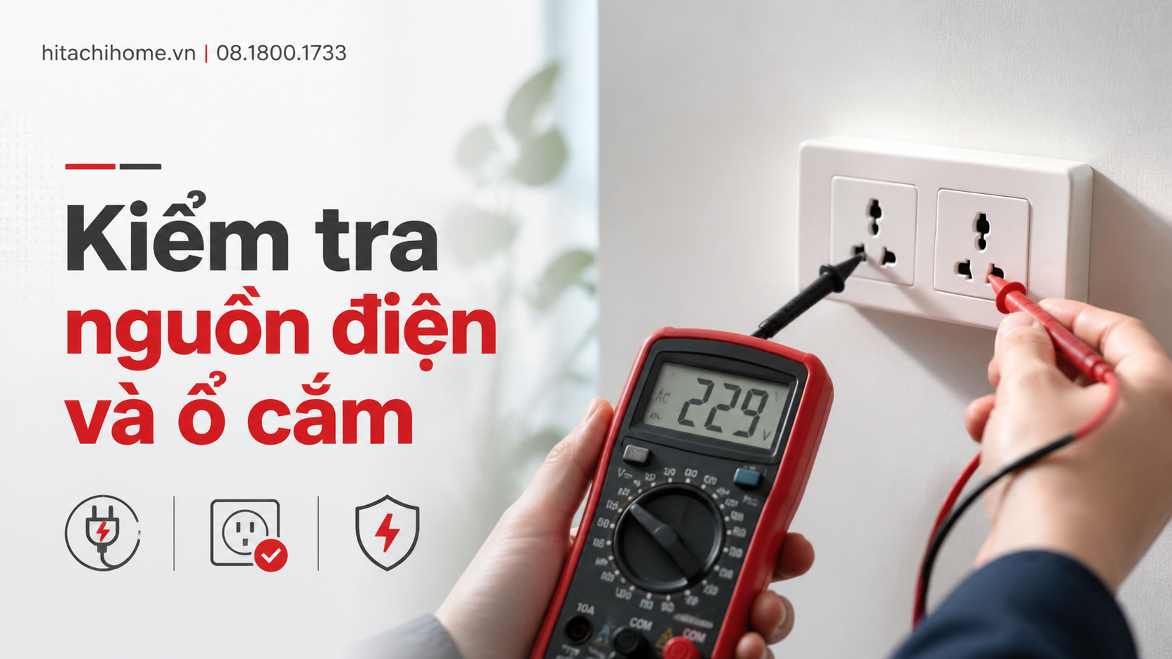 Kiểm tra nguồn điện và ổ cắm Kiểm tra nguồn điện và ổ cắm